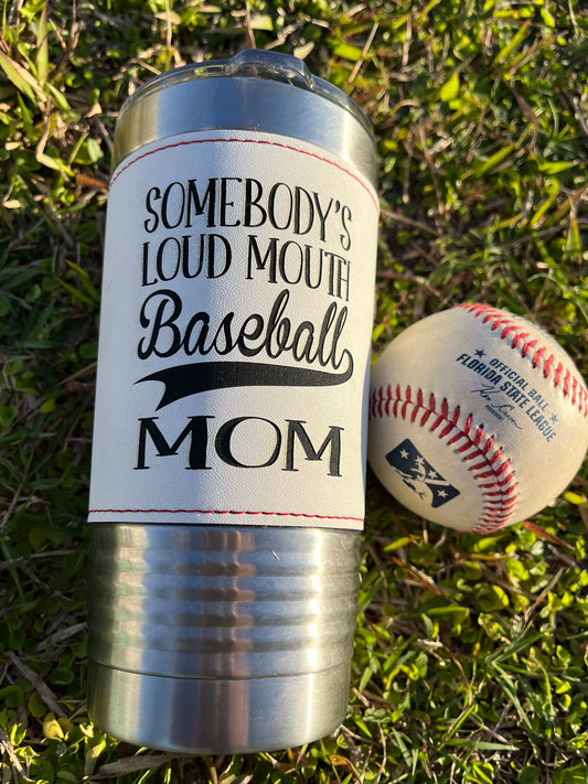 LOUD MOUTH BASESBAL MOM 20 OZ BASEBALL LEATHER TUMBLER - Stack Life Customs